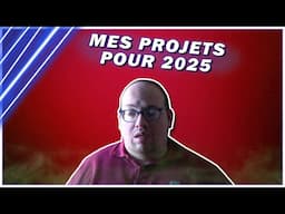 MES PROJETS POUR 2025