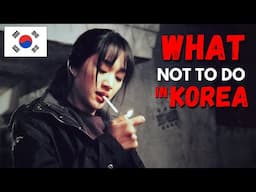 10 Things You MUST NEVER DO In South Korea