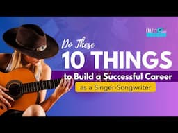 10 Things You Need to Build a Successful Career as a Singer Songwriter