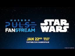 Hasbro Star Wars Fanstream | January 2025 | Hasbro Pulse