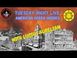 Tuesday Night LIVE: American Opera Houses with ucius Aurelian