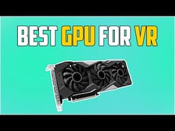 The Best Graphics Cards for VR in 2023