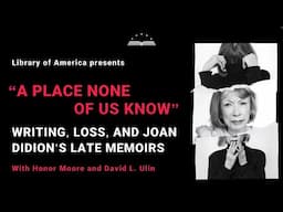 “A Place None of Us Know”: Writing, Loss, and Joan Didion’s Late Memoirs