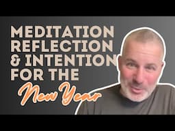 Meditation, Reflection, & Intention For The New Year - 2025