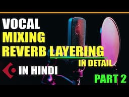 Vocal Mixing In Cubase | PART 2 | In Detail | Step By Step In Hindi 🔥 #vocalmix #mixing