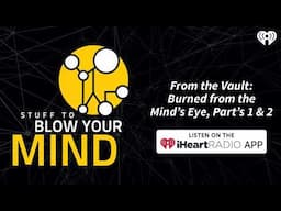 From the Vault Burned from the Mind’s Eye, Parts 1 & 2