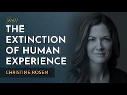 Extinction of Experience: Being Human in a Disembodied World | Christine Rosen