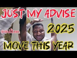 JUST ADVISE TO HELP YOU IN 2025