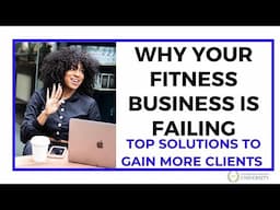 Why Your Fitness Business Is Failing | Top Solutions To Gain More Clients