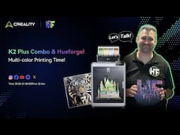 🎤Let’s Talk! Creality K2 Plus Combo & Hueforge!🖼