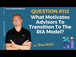 What Motivates Advisors To Transition To The RIA Model?