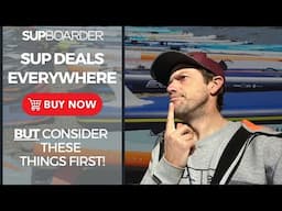 SUP deals everywhere / 'Buy now' but consider these things first!