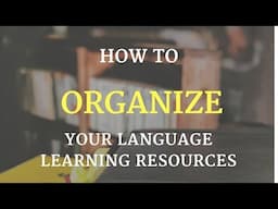 No More Hoarding! How to Organise Your Language Learning Resources