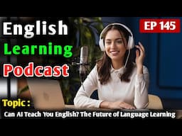 Can AI Teach You English? The Future of Language Learning | Learn English With Podcast Conversation