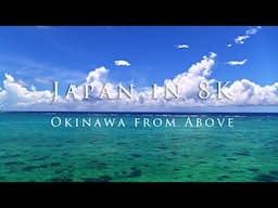 Japan in 8K: Okinawa from Above/沖縄8K空撮映像