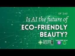 EP245. Could AI make your skincare more eco-friendly?