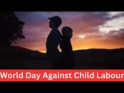 World Day Against Child Labour | Ending Child Labour: A Global Responsibility |  Ending Child Labour