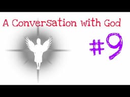 A Conversation with God #9