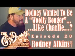 Rodney Atkins Pt. 1-The Charlie Daniels Podcast-Rodney Wanted to Be a Woolly Booger Like Charlie..!?