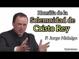 Homilía de la Solemnidad de Cristo Rey - P. Jorge Hidalgo