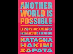 NATASHA HAKIMI ZAPATA: Another World is Possible