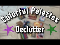 Facing My Fantasy Self // Colorful Eyeshadow Palettes Declutter