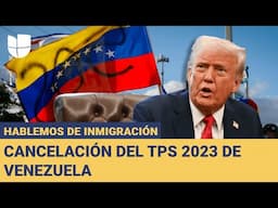 Cancelan TPS de Venezuela: 350,000 migrantes al borde de la deportación - Hablemos de Inmigración