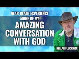 MORE of my AWE-INSPIRING CONVERSATION WITH GOD.  Kellan Fluckiger