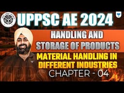 UPPSC AE 2024🔥| Handling and Storage of Products | Material Handling in Different Industries - 03