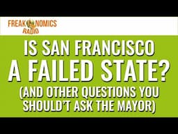 Is San Francisco a Failed State? (And Other Questions You Shouldn’t Ask the Mayor) |...