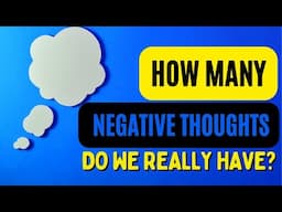 How Many Of Our Thoughts Are Negative (And Why)?