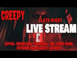 CREEPY Late Night LIVE STREAM!