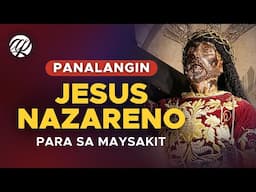 JESUS NAZARENO: Panalangin para sa Maysakit • Tagalog Healing Prayer