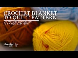 Crochet Blanket to Quilt Pattern - How I Converted It Into A Baby Quilt