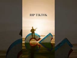 RIP TikTok