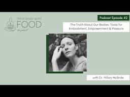 The Truth About Our Bodies: Tools for Embodiment, Empowerment & Pleasure with Dr. Hillary McBride