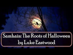 Samhain: The Roots of Halloween by Luke Eastwood