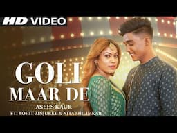 Goli Maar De : Rohit Zinjurke Song | Je Sadde Val Takna Nahi Channa Ve Sadde Goli Mar De Song