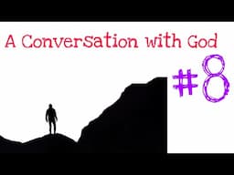 A Conversation with God #8