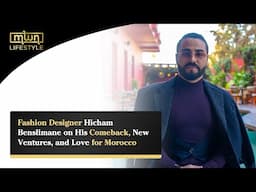 Fashion Designer Hicham Benslimane on His Comeback, New Ventures, and Love for Morocco