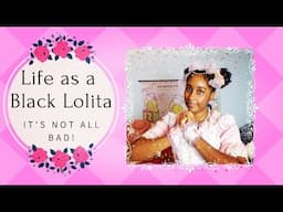 Life as a Black Lolita | It's not all bad!