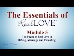 Module 5: Practical Real Love in Dating and Parenting