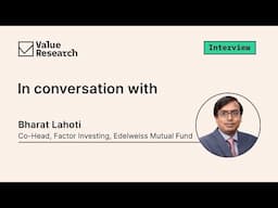 Factor Investing: How It Powers Consistent Returns | Bharat Lahoti from Edelweiss Mutual Fund