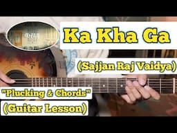 Ka Kha Ga - Sajjan Raj Vaidya | Guitar Lesson | Plucking & Chords | (Strumming)