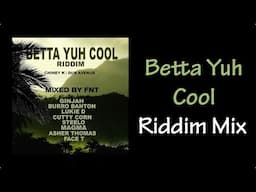 Betta Yuh Cool Riddim Mix (2022)