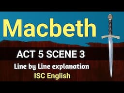 Macbeth : Act 5 Scene 3 | ISC | line by line explanation | English For All |  analysis | class 12