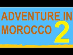 My adventure across Morocco part 2