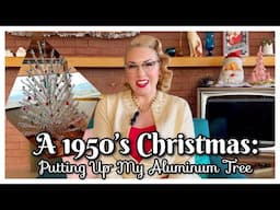 A 1950's Christmas- Let’s Put Up My Aluminum Christmas Tree