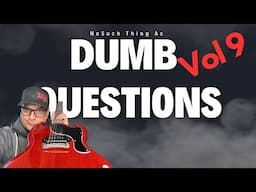 No Such Thing As A Dumb Guitar Question - Vol 9