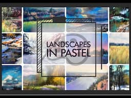 Landscapes in Pastel - A New Online Workshop with Marla Baggetta